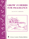 Grow 15 Herbs for Fragrance (eBook): Storey's Country Wisdom Bulletin A-229